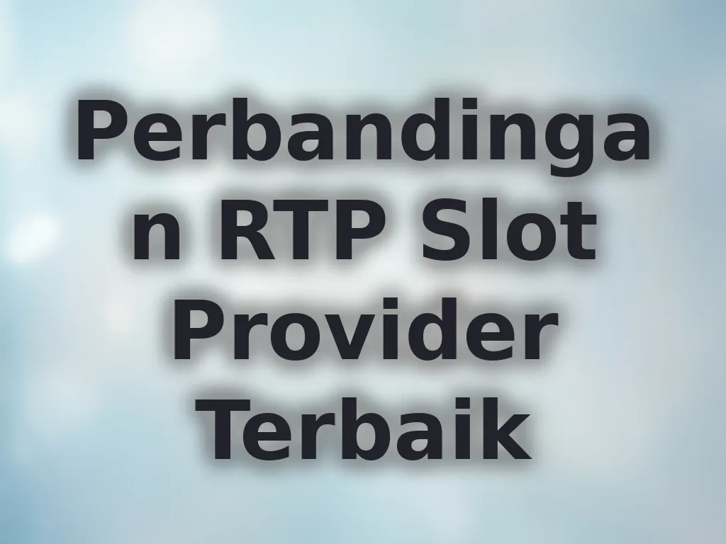 Perbandingan RTP Slot Provider Terbaik