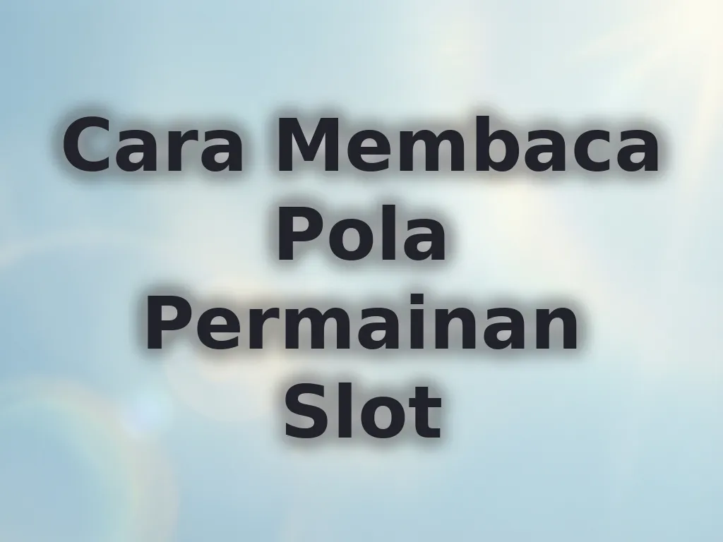 Cara Membaca Pola Permainan Slot